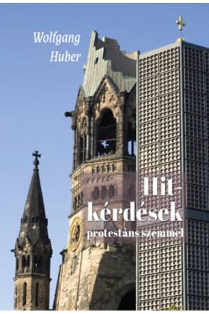 Hitkérdések protestáns szemmel - A keresztény hit fő kérdései napjaink gondolkodásában