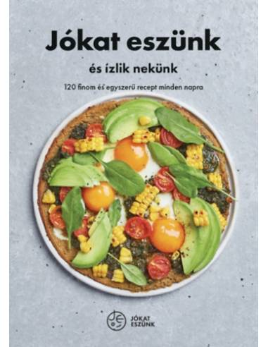 Jókat eszünk és ízlik nekünk - 120 finom és egyszerű recept minden napra