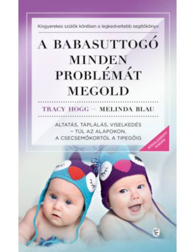 A babasuttogó minden problémát megold - Altatás, táplálás, viselkedés - túl az alapokon, a csecsemőkortól a tipegőig
