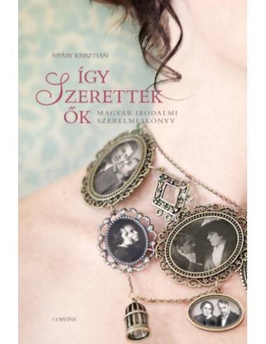 Így szerettek ők 1. - Magyar irodalmi szerelmeskönyv