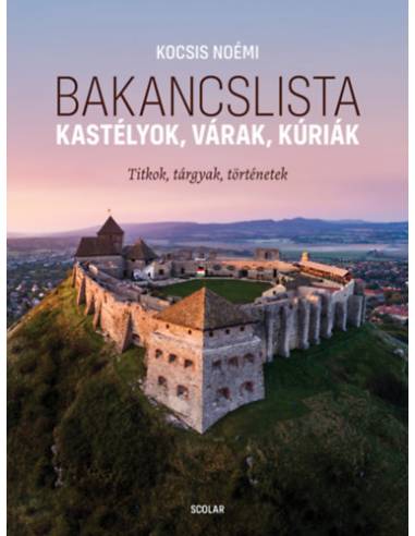 Bakancslista - Kastélyok, várak, kúriák - Titkok, tárgyak, történetek