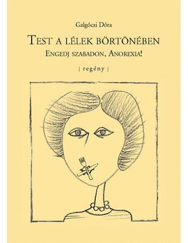 Test a lélek börtönében - Engedj szabadon, Anorexia!
