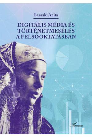Digitális média és történetmesélés a felsőoktatásban - Lanszki Anita