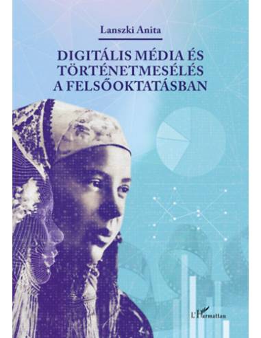Digitális média és történetmesélés a felsőoktatásban - Lanszki Anita