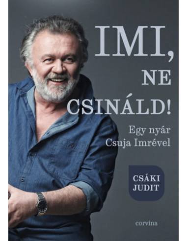 Imi, ne csináld! - Egy nyár Csuja Imrével
