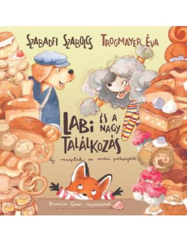 Labi és a nagy találkozás - Új receptek az erdei pékségből