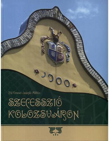Szecesszió Kolozsváron - Pál Emese László Miklós