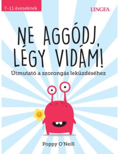 Ne aggódj, légy vidám! - Útmutató a szorongás leküzdéséhez