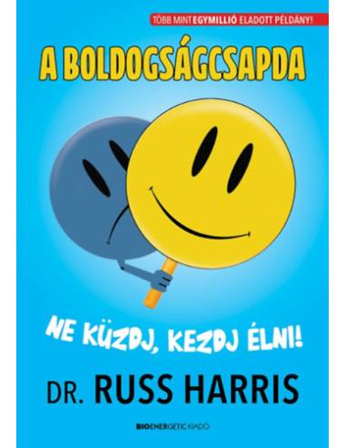 A boldogságcsapda - Ne küzdj, kezdj élni!