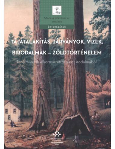 Tájátalakítás, járványok, vizek, birodalmak - zöldtörténelem - Tanulmányok a környezettörténet irodalmából