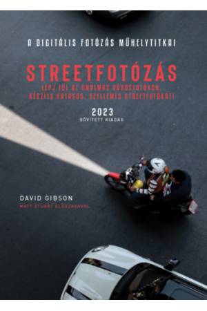 A Digitális fotózás műhelytitkai - Streetfotózás - 2023 - Lépj túl az unalmas városfotókon, készíts szellemes streetfotókat!