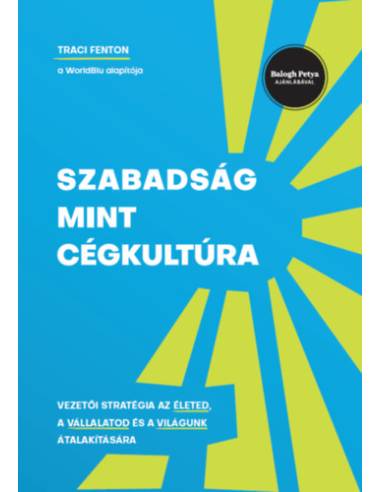 Szabadság mint cégkultúra - Vezetői stratégia az életed, a vállalatod és a világunk átalakítására