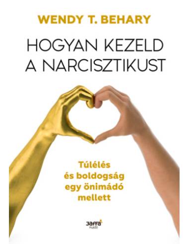 Hogyan kezeld a narcisztikust - Túlélés és boldogság egy önimádó mellett