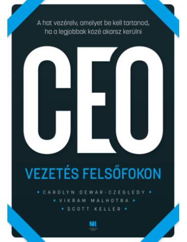 CEO Vezetés felsőfokon - A hat vezérelv, amelyet be kell tartanod, ha a legjobbak közé akarsz kerülni