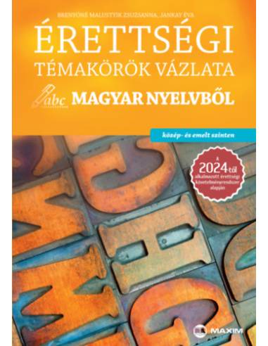 Érettségi témakörök vázlata magyar nyelvből - közép- és emelt szinten - A 2024-től alkalmazott érettségi követelményrendszer ala