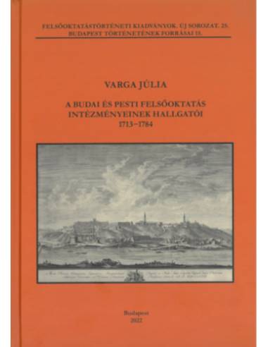 A budai és pesti felsőoktatás intézményeinek hallgatói 1713-1784