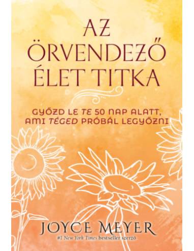Az örvendező élet titka - Győzd le Te 50 nap alatt, ami Téged próbál legyőzni