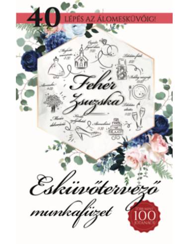 Esküvőtervező munkafüzet - 40 lépés az álomesküvőig!