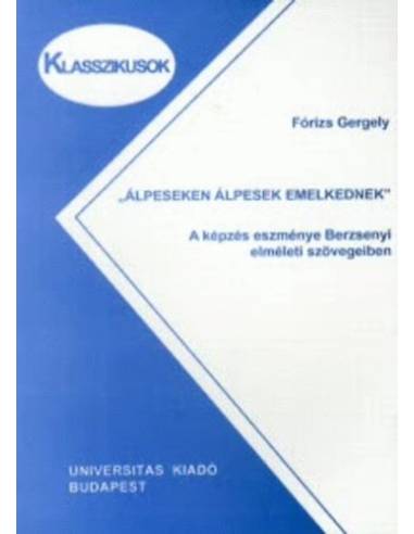 Álpeseken álpesek emelkednek - A képzés eszménye Berzsenyi elméleti szövegeiben - Fórizs Gergely
