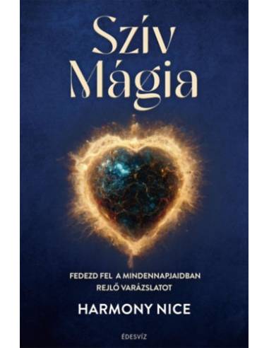 Szív Mágia - Fedezd fel a mindennapjaidban rejlő varázslatot