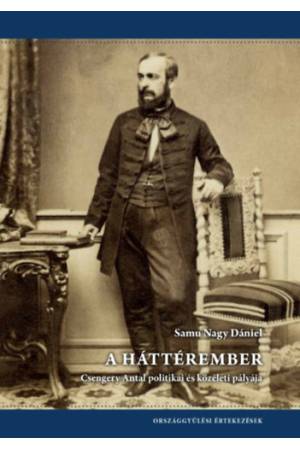 A háttérember - Csengery Antal politikai és közéleti pályája