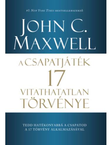 A csapatjáték 17 vitathatatlan törvénye - Tedd hatékonyabbá a csapatod a 17 törvény alkalmazásával