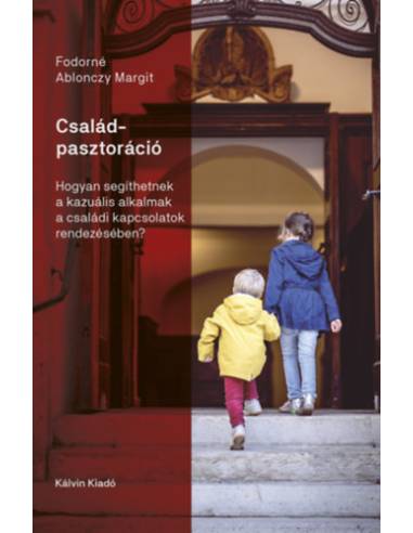 Családpasztoráció - Hogyan segíthetnek a kazuális alkalmak a családi kapcsolatok rendezésében?