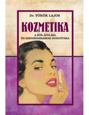 Kozmetika - A bőr ápolása és szépséghibáinak gyógyítása