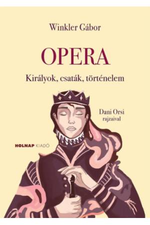 Opera - Királyok, csaták, történelem