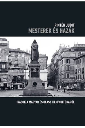 Mesterek és hazák - Írások a magyar és olasz film/kultúráról