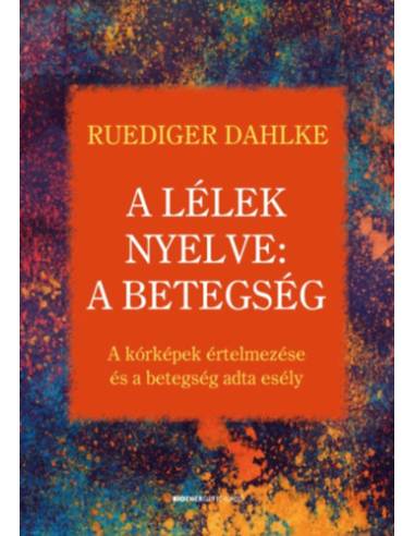 A lélek nyelve: A betegség - A kórképek értelmezése és a betegség adta esély