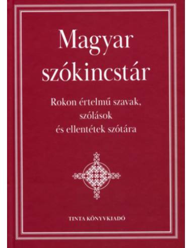 Magyar szókincstár - Rokon értelmű szavak, szólások és ellentétek szótára