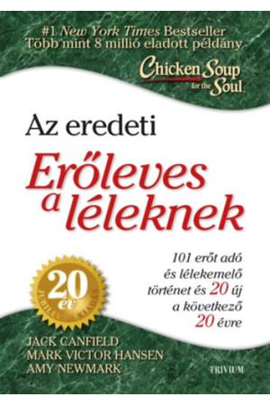 Erőleves a léleknek - 101 erőt adó és lélekemelő történet és 20 új a következő 20 évre