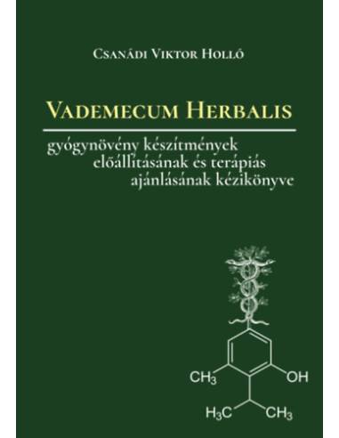 Vademecum Herbalis - Gyógynövény készítmények és keverékek előállításának, valamint terápiás ajánlásának kézikönyve