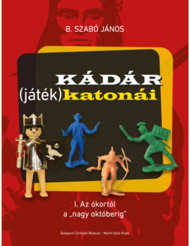 Kádár (játék)katonái - I. Az ókortól a "nagy októberig"