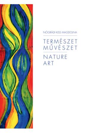 Természet, művészet - Nógrádi Kiss Magdolna