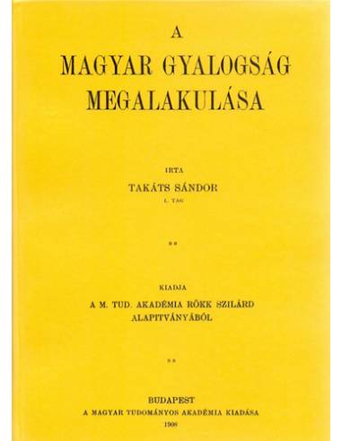 A magyar gyalogság megalakulása - Takáts Sándor