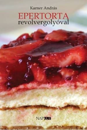 Epertorta revolvergolyóval - Karner András