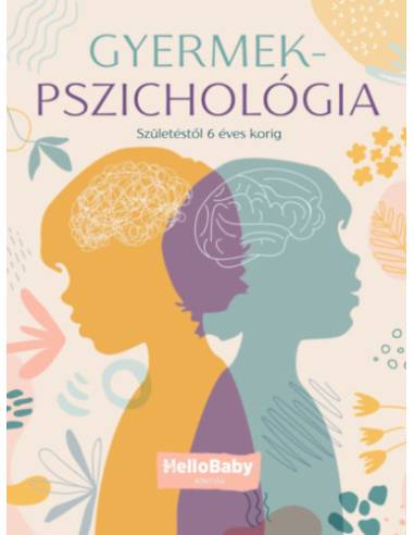 Gyermekpszichológia - Születéstől 6 éves korig (HelloBaby könyvek)
