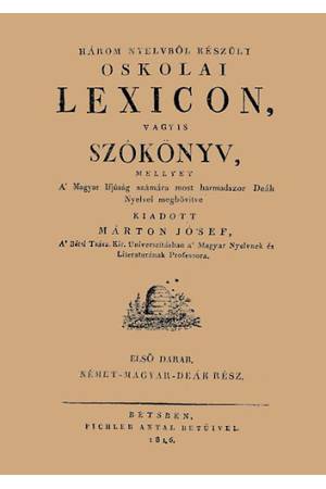 Három nyelvből készült oskolai lexicon, vagyis szókönyv, mellyet a magyar ifjúság számára most harmadszor deák nyelvel megbővítv