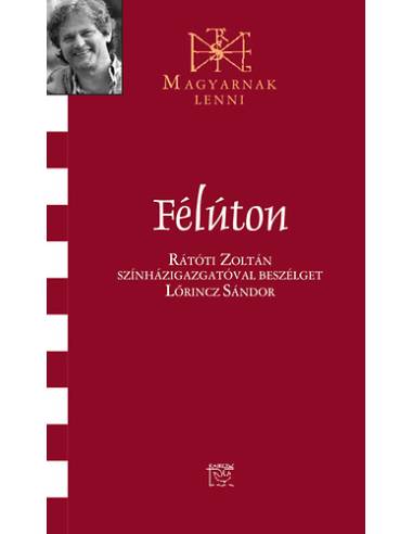Félúton - Rátóti Zoltán színházigazgatóval beszélget Lőrincz Sándor