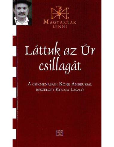Láttuk az Úr csillagát - A csíkmenasági Köne Ambrussal beszélget Kozma László