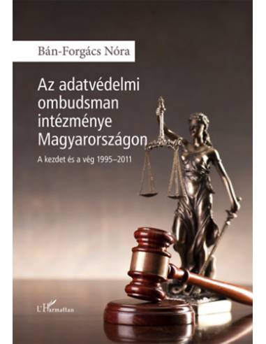 Az adatvédelmi ombudsman intézménye Magyarországon - A kezdet és a vég 1995-2011