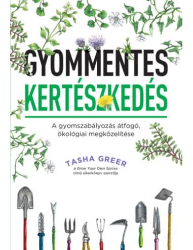 Gyommentes kertészkedés - A gyomszabályozás átfogó, ökológiai megközelítése