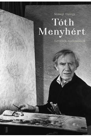 Tóth Menyhért - Levelek, vallomások