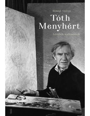 Tóth Menyhért - Levelek, vallomások