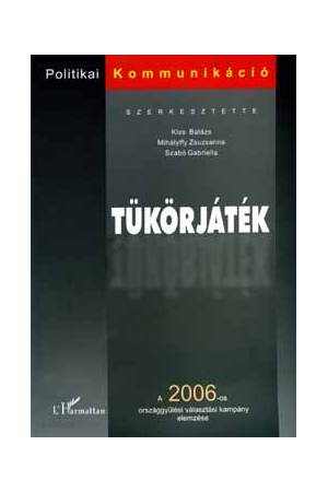 Tükörjáték - A 2006-os országgyűlési választási kampány elemzése