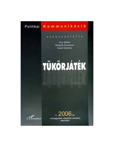 Tükörjáték - A 2006-os országgyűlési választási kampány elemzése