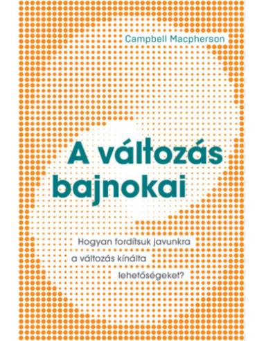 A változás bajnokai - Hogyan fordítsuk javunkra a változás kínálta lehetőségeket?