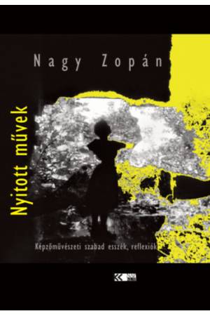 Nyitott művek - Képzőművészeti szabad esszék, reflexiók